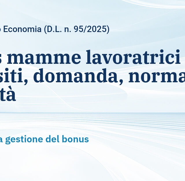 Bonus mamme lavoratrici 2025: requisiti, domanda, normativa e novità